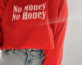 No Money No Honey Crewneck, Trendy aesthetic valentines sweatshirt, anti Valentine’s Day, feminist girl power