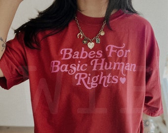 Babes For Basic Human Rights Tee, feminist girl power activism shirt, trendy aesthetic humanity tee, equal rights shirt