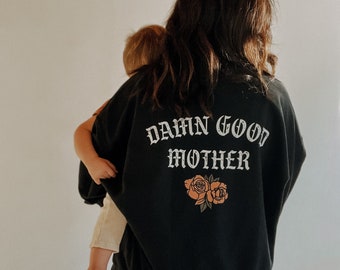 Damn Good Mother Sweatshirt, mom apparel mom life sweatshirt, mom shirt, Mother’s Day gift