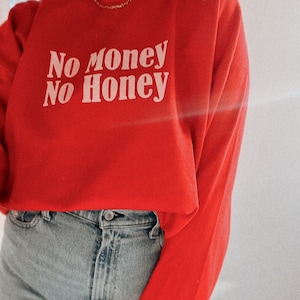 No Money No Honey Crewneck, Trendy aesthetic valentines sweatshirt, anti Valentine’s Day, feminist girl power