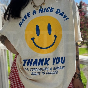 Have A Nice Day Women's Rights Tee, equality girl power feminist tee, reproductive rights shirt