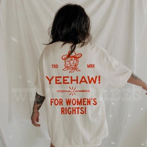 Yeehaw for women's rights tee, feminist girl power woman’s day tee, trendy aesthetic tshirt