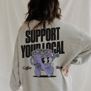 Support Your Local Coffee Shop Sweatshirt, coffee lover sweatshirt, trendy y2k aesthetic Crewneck