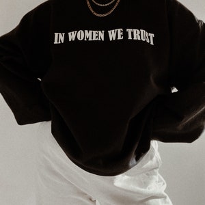 In Women We Trust Crewneck, Feminist girl power sweatshirt, woman power aesthetic sweatshirt image 3