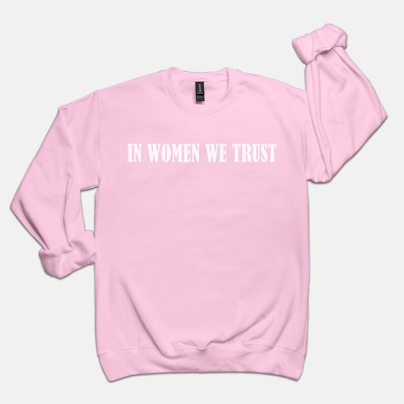 In Women We Trust Crewneck, Feminist girl power sweatshirt, woman power aesthetic sweatshirt image 7