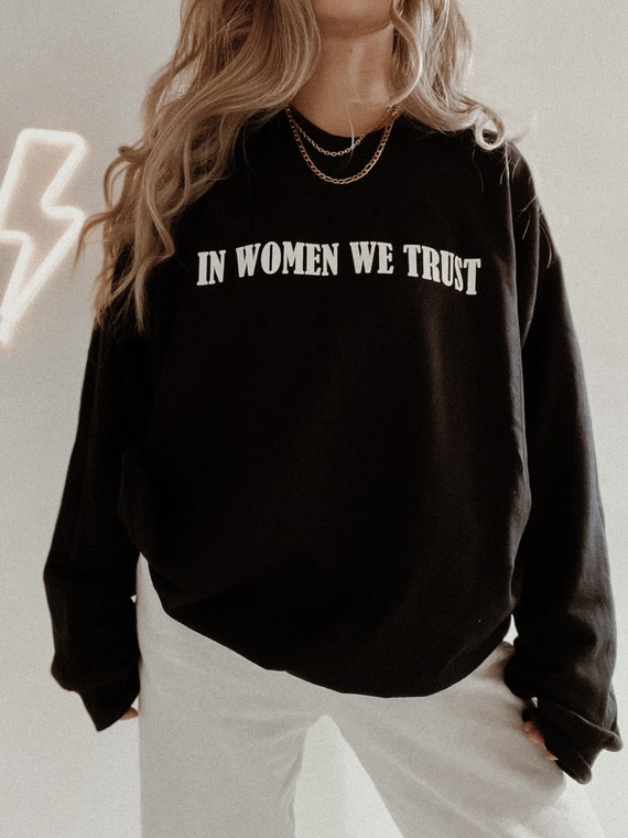 In Women We Trust Crewneck, Feminist girl power sweatshirt, woman power aesthetic sweatshirt