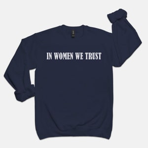 In Women We Trust Crewneck, Feminist girl power sweatshirt, woman power aesthetic sweatshirt image 6