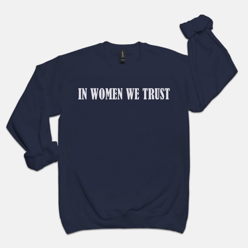 In Women We Trust Crewneck, Feminist girl power sweatshirt, woman power aesthetic sweatshirt image 6