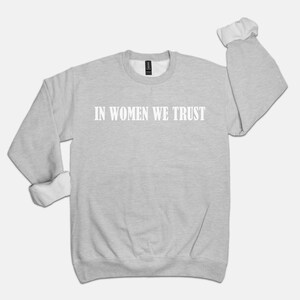 In Women We Trust Crewneck, Feminist girl power sweatshirt, woman power aesthetic sweatshirt image 8