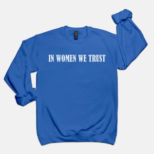 In Women We Trust Crewneck, Feminist girl power sweatshirt, woman power aesthetic sweatshirt image 5