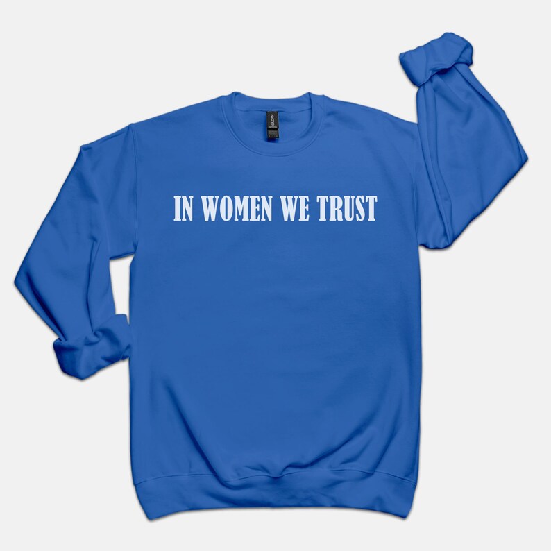In Women We Trust Crewneck, Feminist girl power sweatshirt, woman power aesthetic sweatshirt image 5