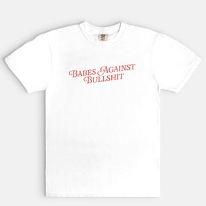 T-shirt couleurs confort Babes Against Bullshit, chemise girl power féministe, droits de la femme, t-shirt esthétique tendance image 5