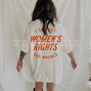 I Support Womens Rights And Wrongs Tee, Feminist girl power rebel tee, vintage inspired graphic tee image 3