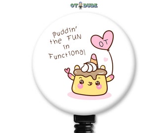 Kawaii Cute Pudding Puddin' the Fun in Functional OT Occupational Therapy Therapist Gift - Badge Reel