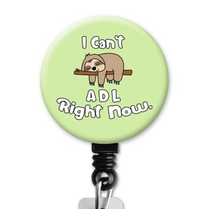 I Can't ADL Right Now Sloth OT Occupational Therapy Therapist Gift - Badge Reel