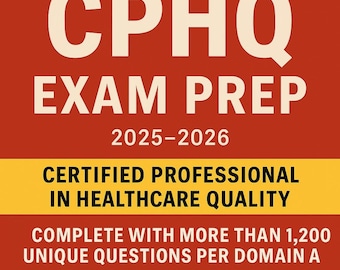 CPHQ Exam Master Prep 2025–2026 | 1,200+ Questions & Answers | Certified Professional in Healthcare Quality | Online Exam Prep |PDF Download