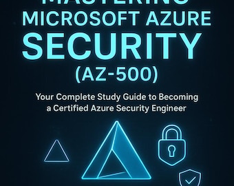 AZ-500 Microsoft Azure Security Technologies Study Guide | 2025 Exam Prep Workbook | Practice Questions & Hands-On Labs | PDF eBook | Hot!!!