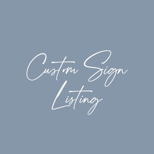 May include: White text on a light blue background reads "Custom Sign Listing".