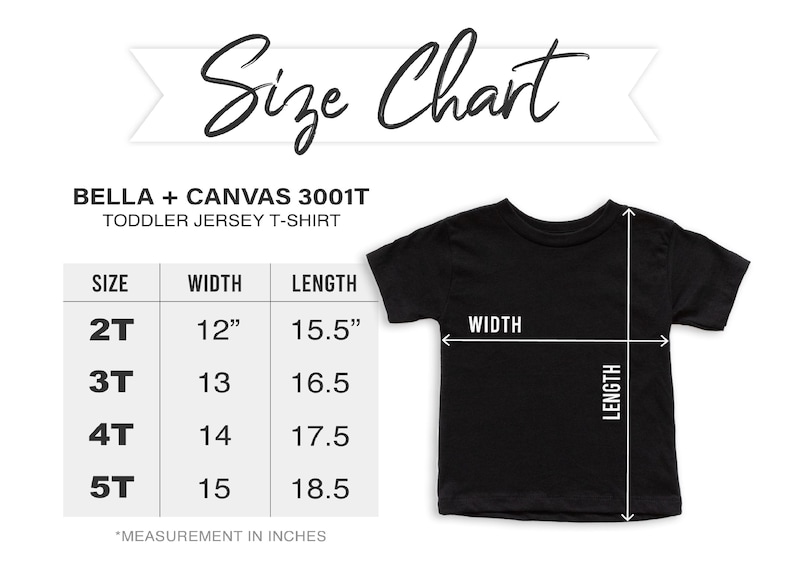 May include: A size chart for a Bella + Canvas 3001T toddler jersey t-shirt. The chart lists sizes 2T through 5T with corresponding width and length measurements in inches. A black t-shirt graphic shows the width and length measurement points.