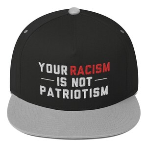 Stop Pretending Your Racism is Patriotism Anti  2020 Flat Bill Snapback Hat