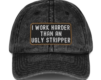 I Work Harder Than An Ugly Stripper Sarcasm Humor Vintage Baseball Hat
