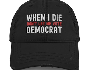 Kiedy umrę, nie pozwól mi głosować na Demokratę Trumpa Republikanina Zniszczona czapka baseballowa