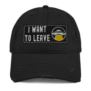 I Want To Leave Alien UFO Humor Distressed Baseball Hat