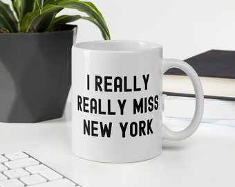 I Really Really Miss New York Funny Cute Mug