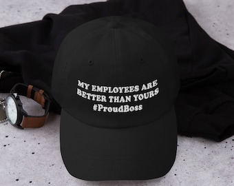 My Employees Better Than Yours Proud Boss Employee Appreciation Baseball Hat