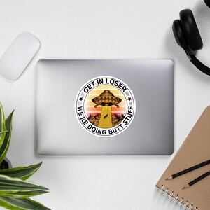 Get In Loser We're Doing Butt Stuff Alien Sticker