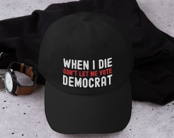 Kiedy umrę, nie pozwól mi głosować na Demokratę Trumpa, Republikanina, czapkę baseballową