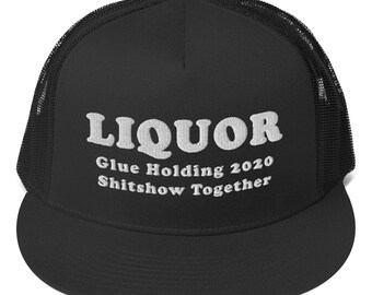 Liquor The Glue Trzymając Ten 2020 Shitshow Razem Humor Trucker Hat