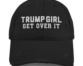 Yes I'm A Trump Girl Get Over It Distressed Baseball Hat
