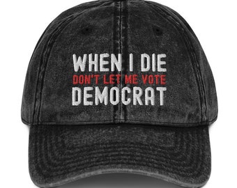 When I Die Don't Let Me Vote Democrat Trump Republican Vintage Baseball Hat