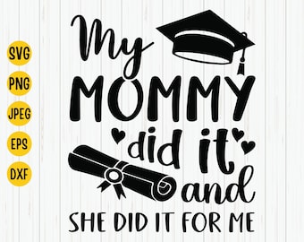 Mom Graduation SVG: &#39;My Mommy Did It&#39; Cut File (Digital Download)