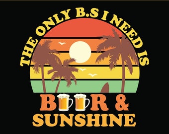 The Only B.S. I need is Beer and Sunshine Sublimation Png, Summer Vibes, Beer Png, Sunshine Png, Digital Download
