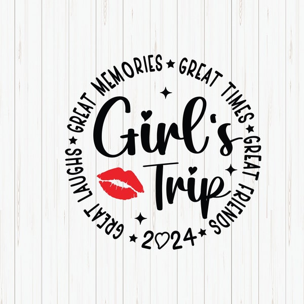 Girl’s Trip 2024 Svg, Great Memories, Great Times, Great Friends, Girls Vacation Svg, Summer Holiday, Girls Trip Shirt, Svg for Cricut, Png