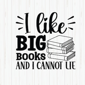 I Like Big Books and I Cannot Lie SVG, Bookworm, Reading Lover, Book Lover Shirt, World Book Day, Gift For Reader Svg, Png Digital Download