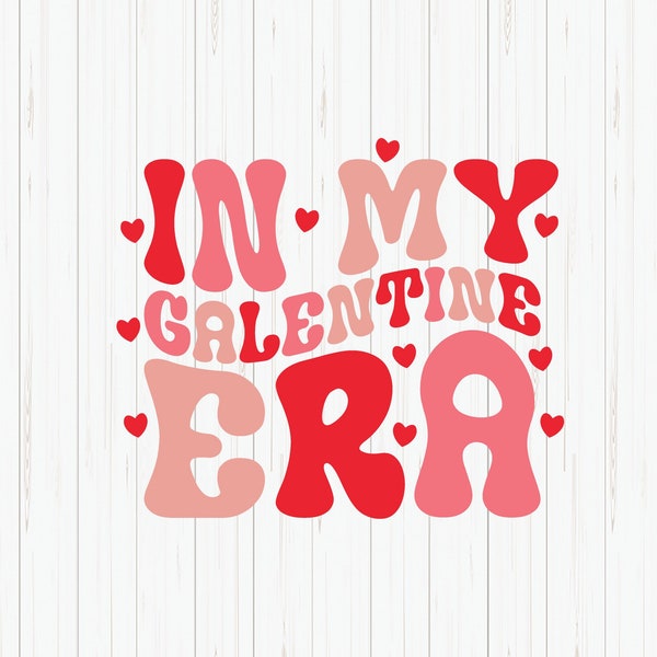 In My Galentine Era SVG, Trendy Valentine's Day, Galentine's Day Shirt Design, Retro Groovy Valentine's Day, Love, SVG File for Download