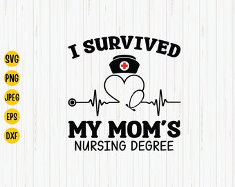 Nurse Graduation SVG: I Survived My Mom's Nursing Degree (Digital Download)