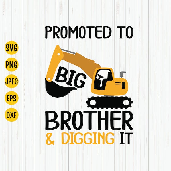Promoted to Big Brother and Digging it Svg, Big Brother Svg, Construction Svg, Excavator Svg, Big Brother Shirt Svg, Silhouette, Cricut