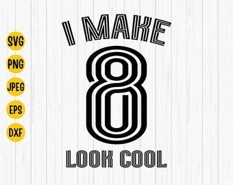 SVG per l'ottavo compleanno, design "I Make 8 Look" (download digitale)