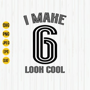 I Make 6 Look Cool Svg, 6. Geburtstag Svg, 6. Geburtstag Svg, 6. Geburtstag Svg, Plotterdatei, Cricut, Silhouette