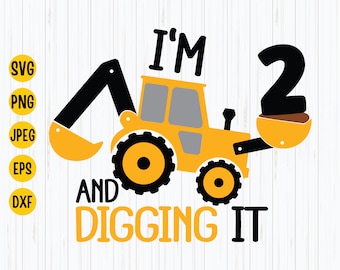 I&#39;m 2 And Digging It SVG: Construction Excavator Birthday (Digital Download)