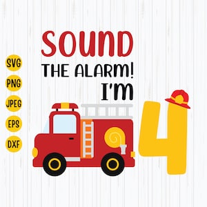 4th Birthday Kids Fire Truck Svg, Firefighter Svg, 4th Birthday Svg, Sound The Alarm I'm 4 Birthday Shirt Svg, Instant Download