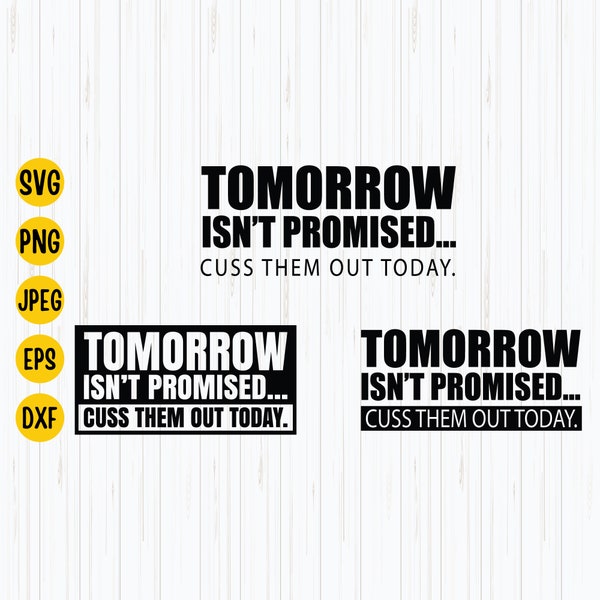 Tomorrow Isnt Promised Cuss Them Out Today Svg Bundle, Funny Sayings Svg, Sarcastic Quote Svg, Digital Download