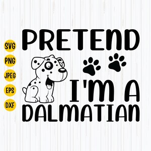 Pretend I&#39;m A Dalmatian SVG: Dog Halloween Costume (Digital Download)