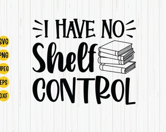 I Have No Shelf Control SVG - Book Lover Reading Design (Digital Download)