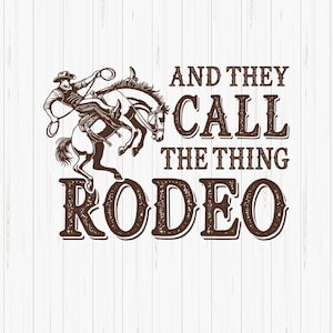 They Call The Thing Rodeo PNG: Western Cowboy Sublimation (Digital Download