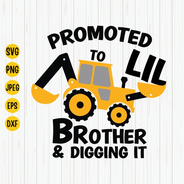 Promoted to Little Brother and Digging it Svg, Little Brother Svg, Construction Svg, Excavator Svg, Little Brother Shirt Svg, Cricut